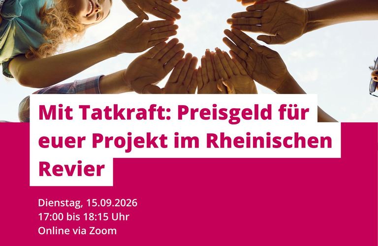 Webinar "Mit Tatkraft: Preisgeld für euer Projekt im Rheinischen Revier" am 15.09.2026 um 17:00 Uhr. Online und kostenfrei.