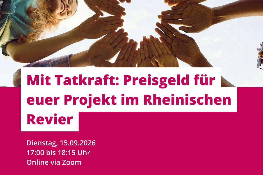 Webinar "Mit Tatkraft: Preisgeld für euer Projekt im Rheinischen Revier" am 15.09.2026 um 17:00 Uhr. Online und kostenfrei.
